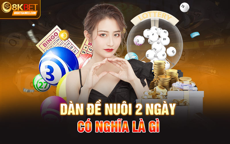Dàn Đề Nuôi 2 Ngày - Bí Quyết Làm Giàu Từ Cá Cược 8Kbet Dàn đề nuôi 2 ngày có nghĩa là gì