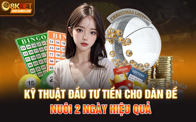 Dàn Đề Nuôi 2 Ngày - Bí Quyết Làm Giàu Từ Cá Cược 8Kbet Kỹ thuật đầu tư tiền cho dàn đề nuôi 2 ngày hiệu quả