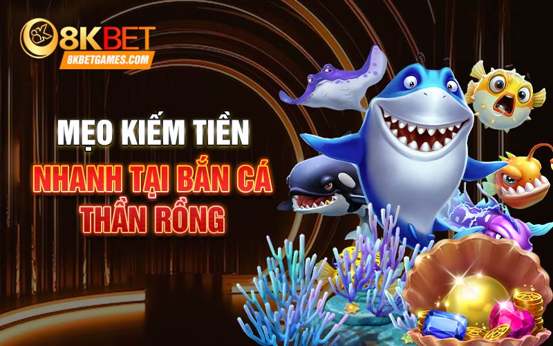 Bắn Cá Thần Rồng Siêu Hấp Dẫn Nhiều Thưởng Hậu Hĩnh Mẹo kiếm tiền nhanh tại Bắn cá thần rồng