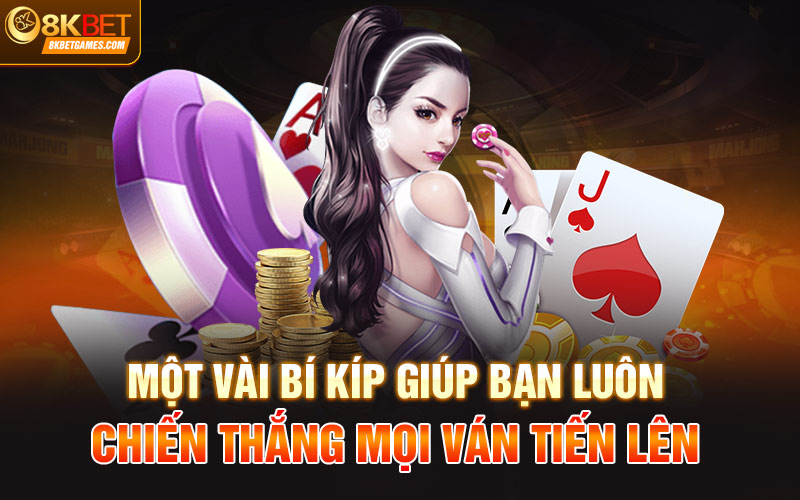 Game Bài Tiến Lên Online 8KBet Lựa Chọn Hàng Đầu Một vài bí kíp giúp bạn luôn chiến thắng mọi ván tiến lên