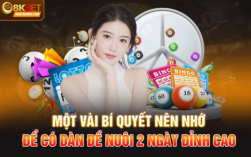 Dàn Đề Nuôi 2 Ngày - Bí Quyết Làm Giàu Từ Cá Cược 8Kbet Một vài bí quyết nên nhớ để có dàn đề nuôi 2 ngày đỉnh cao