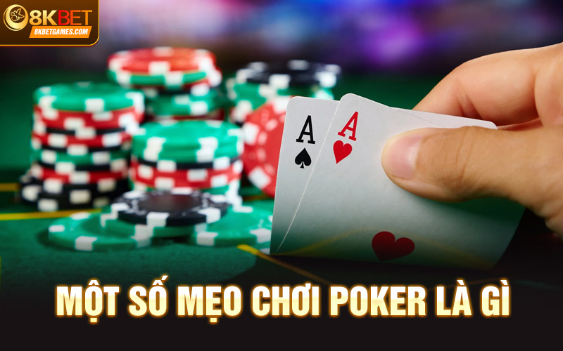 Poker Là Gì? Tìm Hiểu Tất Tần Tật Thông Tin Về Trò Chơi Một số mẹo chơi poker là gì